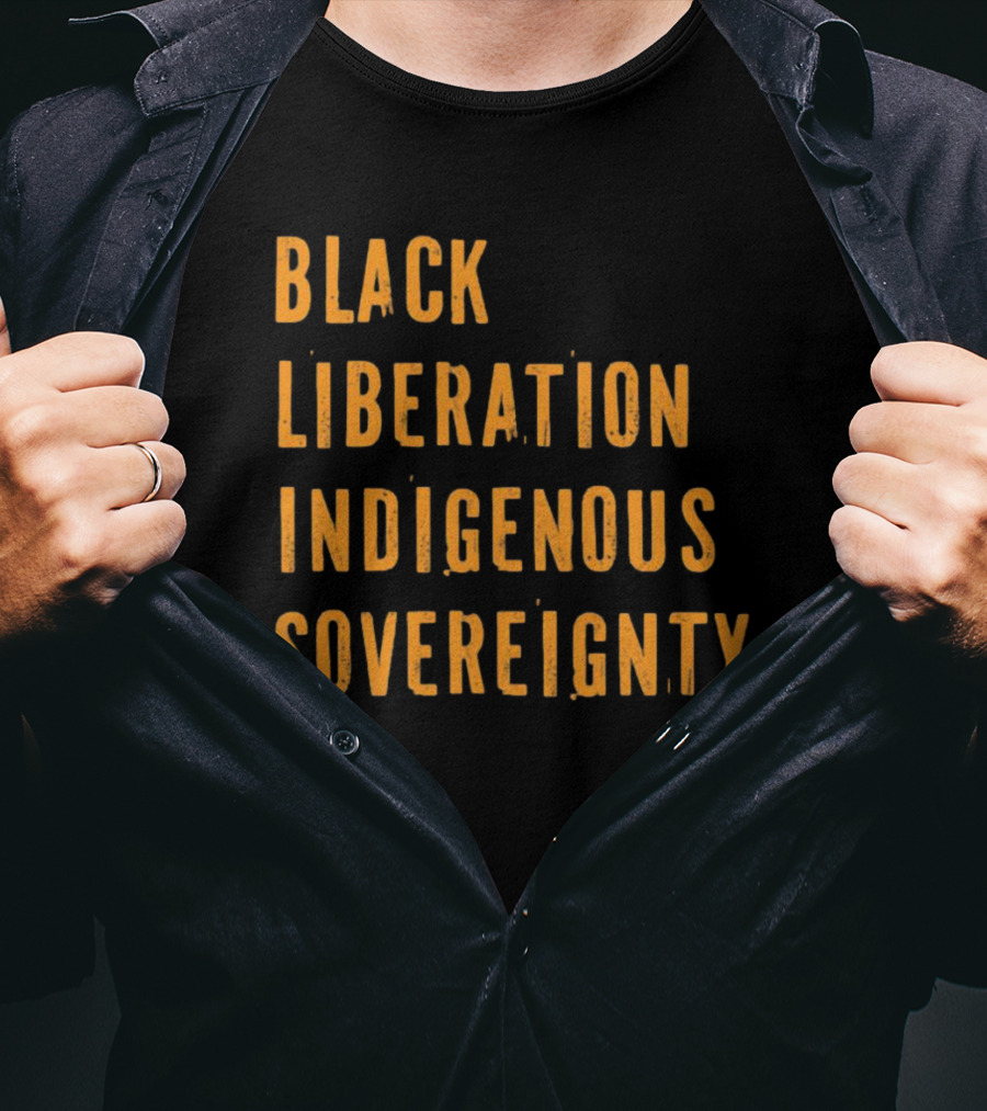 Black Liberation Indigenous Sovereignty Movement Empowerment T-Shirt
