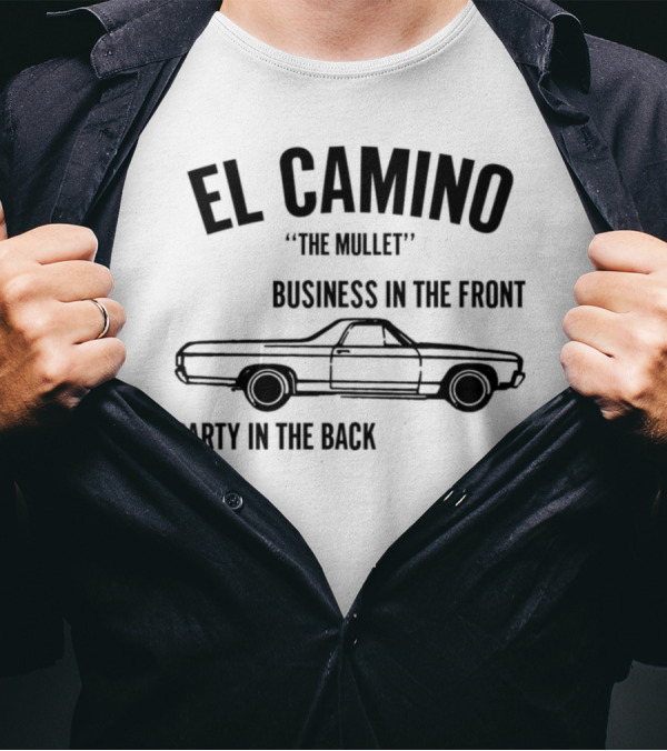 El Camino The Mullet Business In The Front Party In The Back Car T-Shirt
