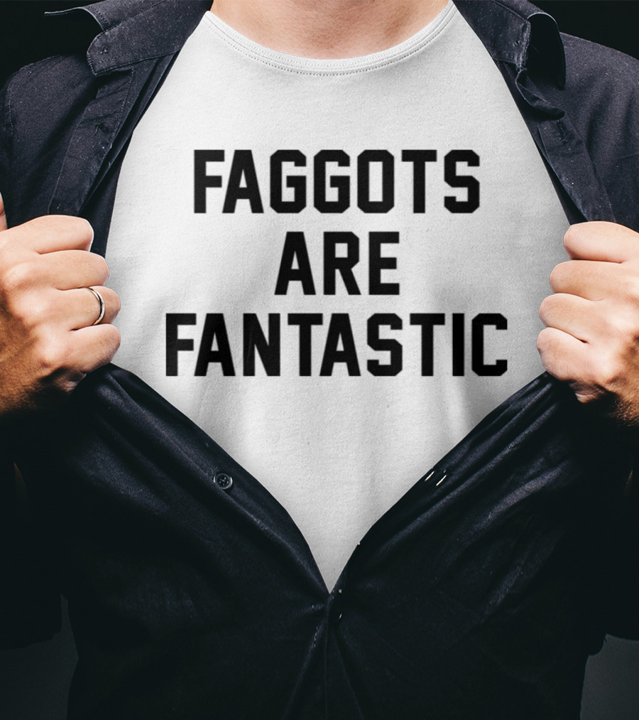 Faggots Are Fantastic T-Shirt