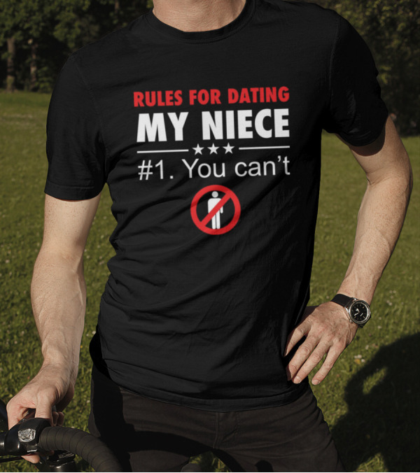 Rules For Dating My Niece #1: You Can’t Warning T-Shirt