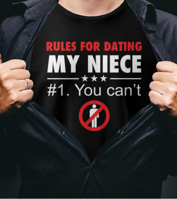 Rules For Dating My Niece #1: You Can’t Warning T-Shirt