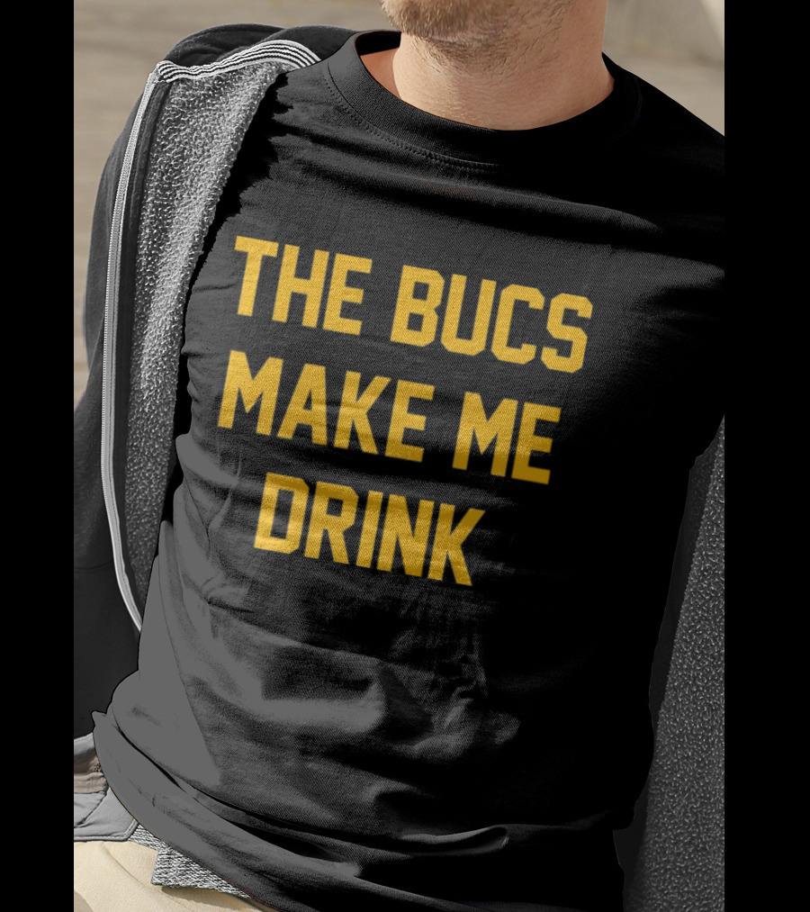 The Bucs Make Me Drink Funny Sports Fan Humor T-Shirt