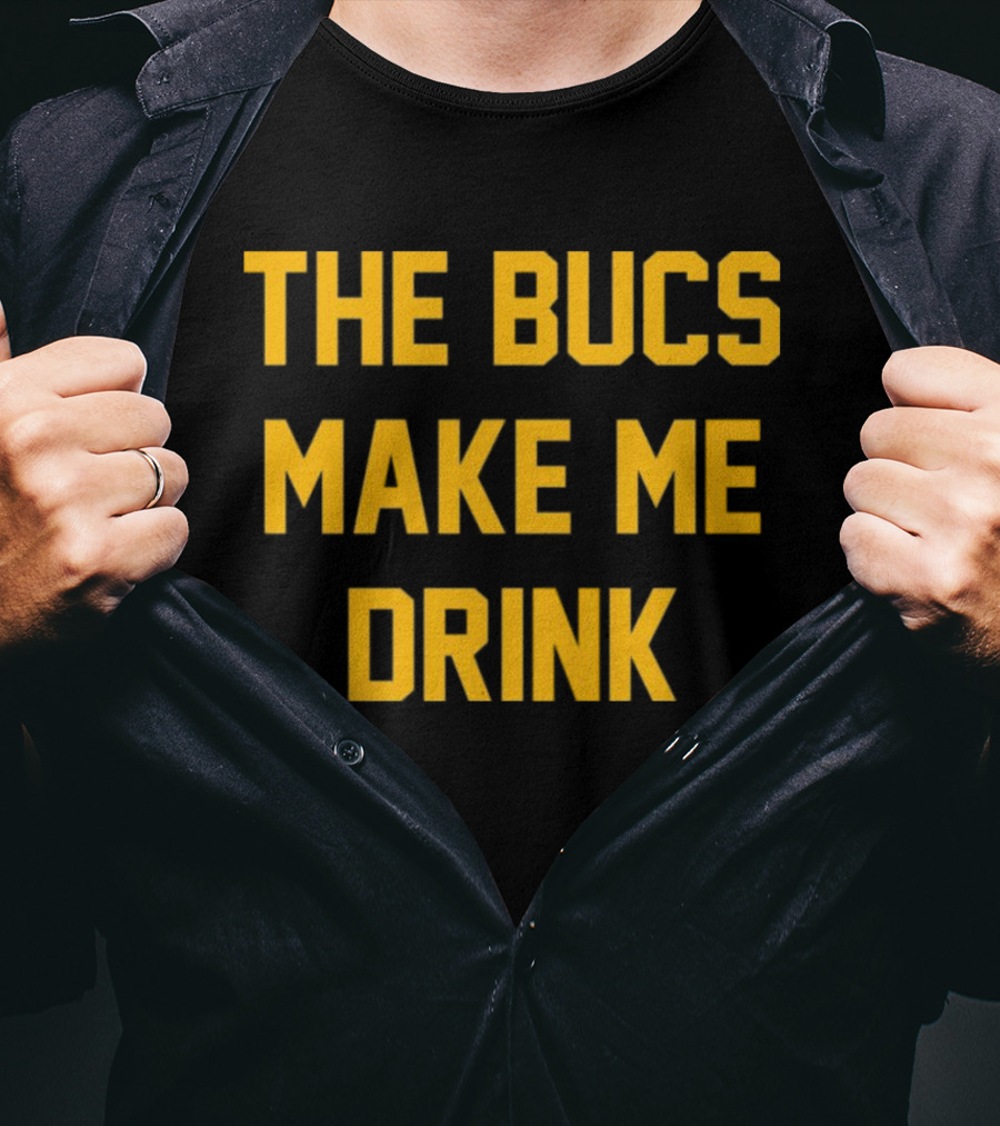 The Bucs Make Me Drink Funny Sports Fan Humor T-Shirt