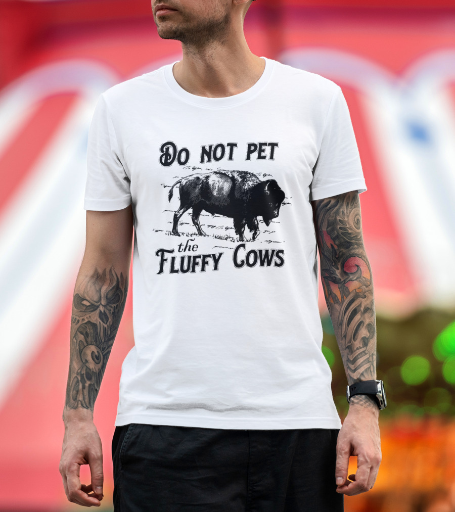Do Not Pet the Fluffy Cows Bison Warning Wildlife Humor T-Shirt