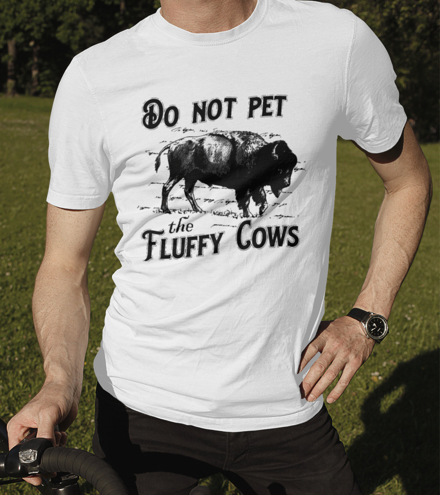 Do Not Pet The Fluffy Cows Bison Warning Wildlife Humor T-Shirt