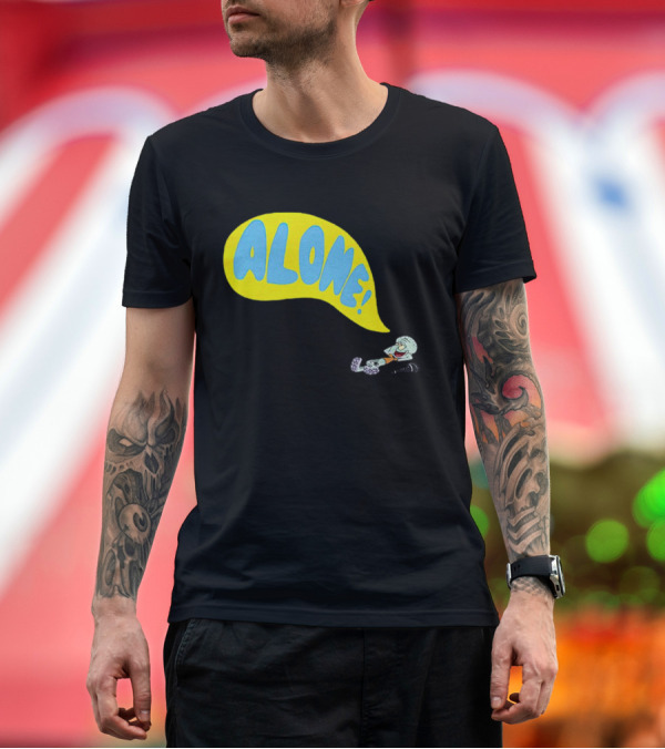 Premium T-Shirt: Squidward Alone Spongebob Squarepants ALONE T-Shirt Squidward Alone Spongebob Squarepants ALONE T-Shirt