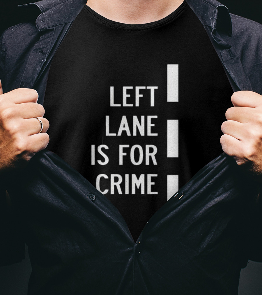 Left Lane Is For Crime Tee Highway T-Shirt
