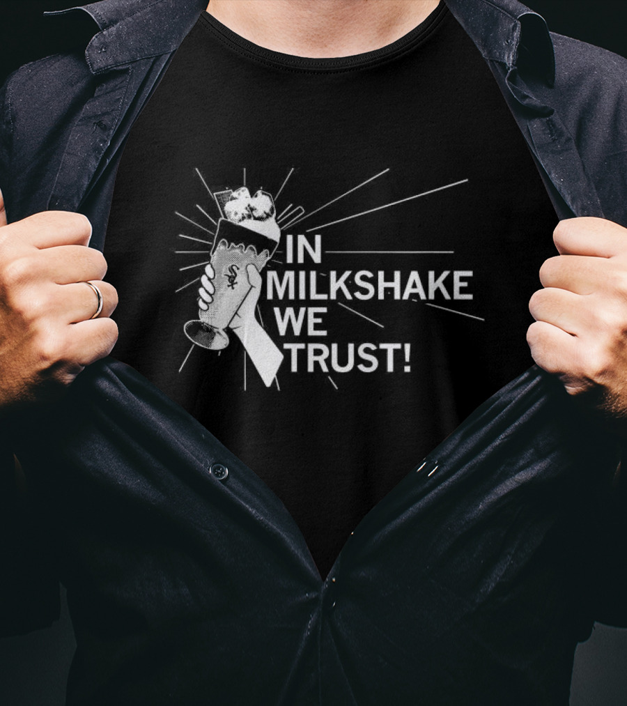 In Milkshake We Trust Chicago White Sox Baseball Logo Milkshake T-Shirt