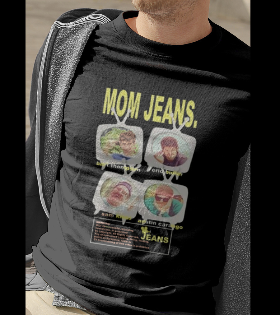 Mom Jeans Bart Thompson Eric Butler Sam Kless Austin Carango T-Shirt