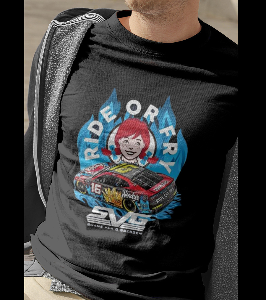 Ride Or Fry Wendy’s Talladega Shane Van Gisbergen SVG NASCAR Racing Car T-Shirt