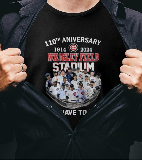 Chicago Cubs 110th Anniversary 1914-2024 Wrigley Field Stadium You Have To C It T-Shirt