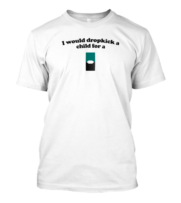 I Would Dropkick A Child For A Mint Green Pod T-Shirt