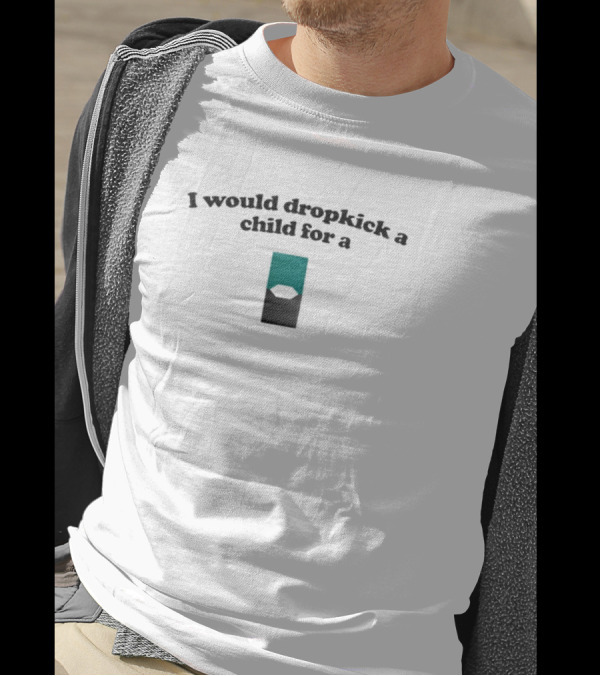 I Would Dropkick A Child For A Mint Green Pod T-Shirt