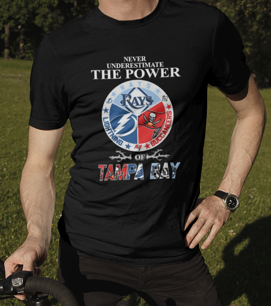 Never Underestimate The Power Of Rays Lightning Buccaneers Tampa Bay Sports Teams T-Shirt