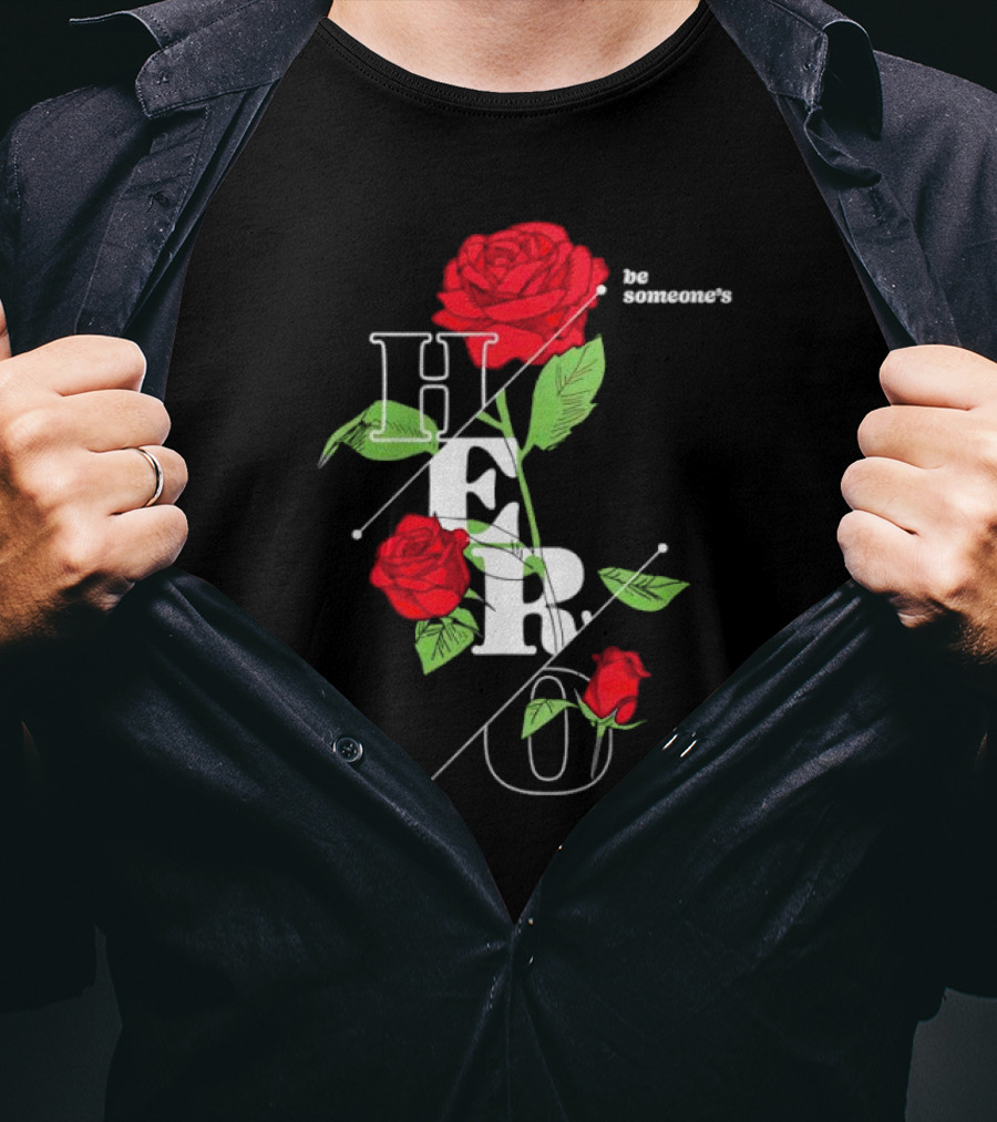 Be Someone's Hero Rose Floral Typography T-Shirt