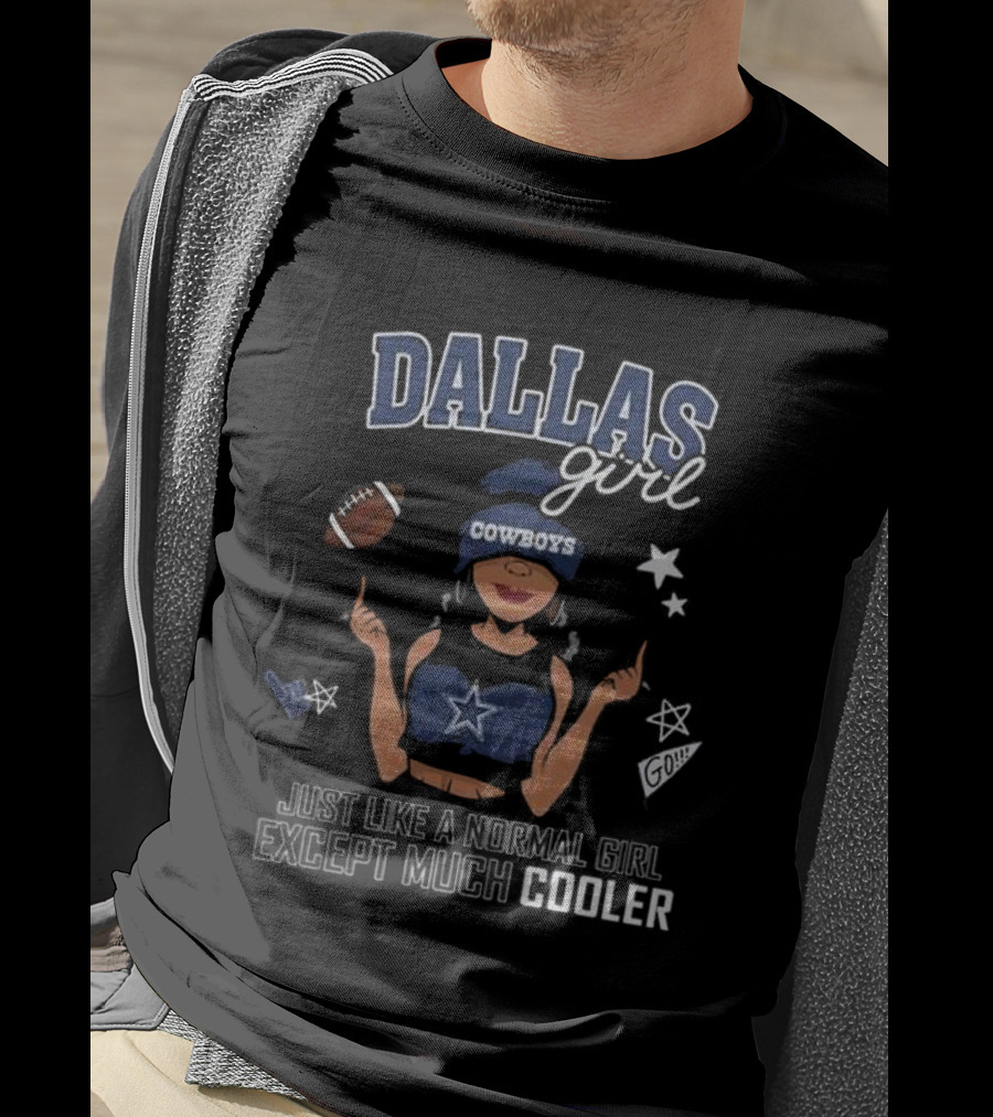 Dallas Girl Cowboys Just Like A Normal Girl Except Much Cooler T-Shirt