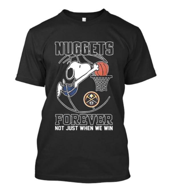 Nuggets Forever Snoopy Basketball Not Just When We Win T-Shirt