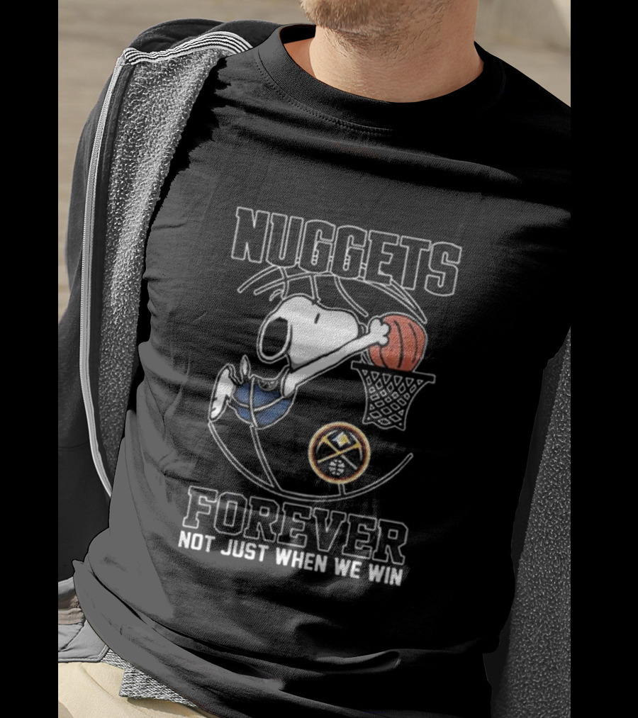 Nuggets Forever Snoopy Basketball Not Just When We Win T-Shirt