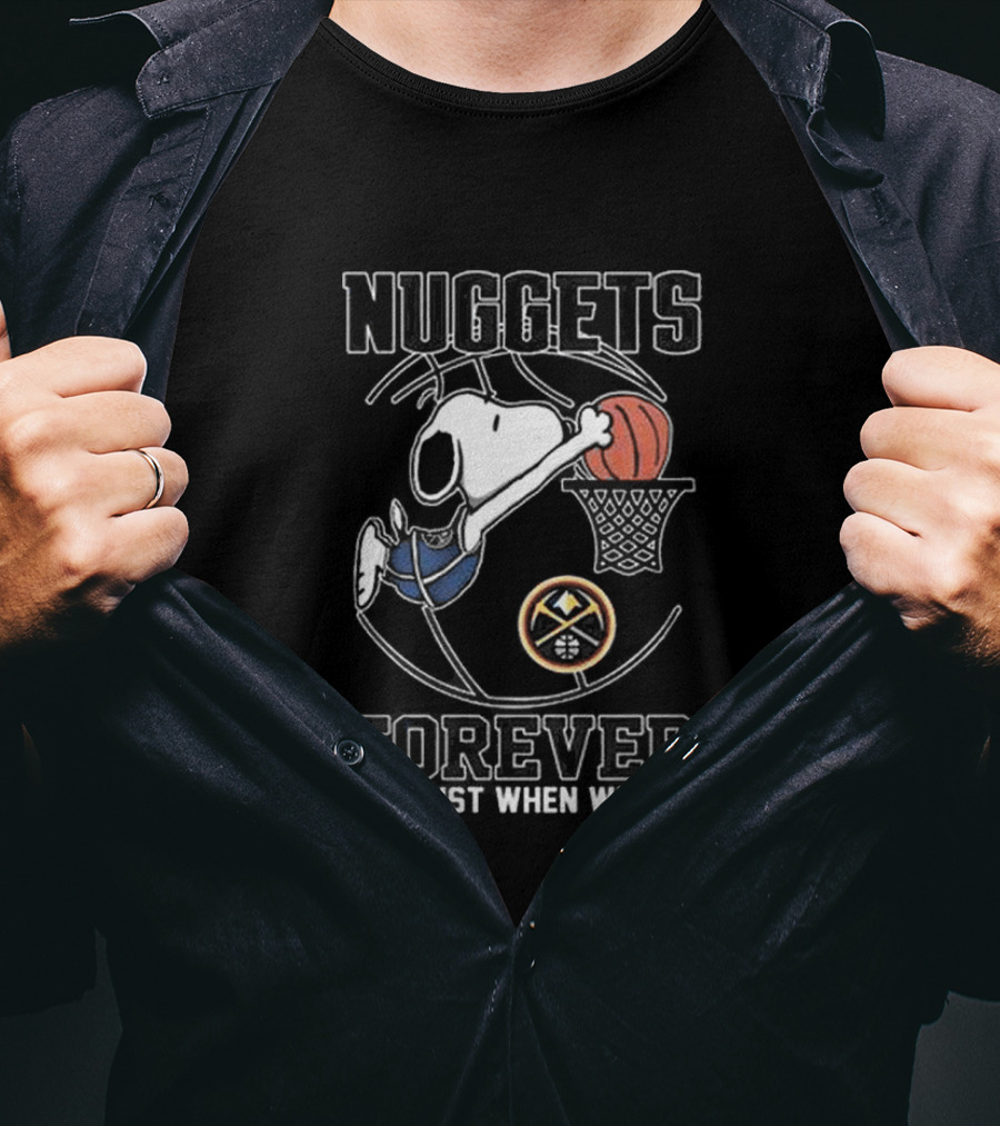 Nuggets Forever Snoopy Basketball Not Just When We Win T-Shirt