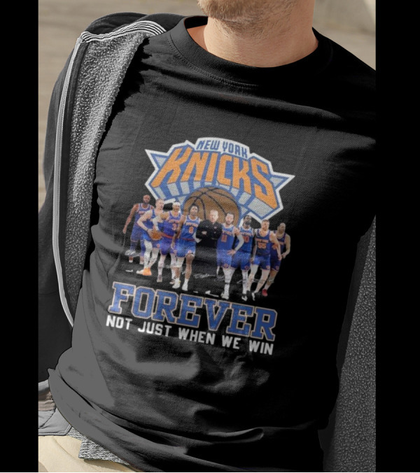 New York Knicks Basketball Forever Not Just When We Win Fan Signatures T-Shirt