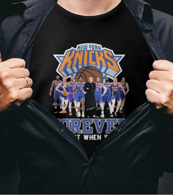 New York Knicks Basketball Forever Not Just When We Win Fan Signatures T-Shirt