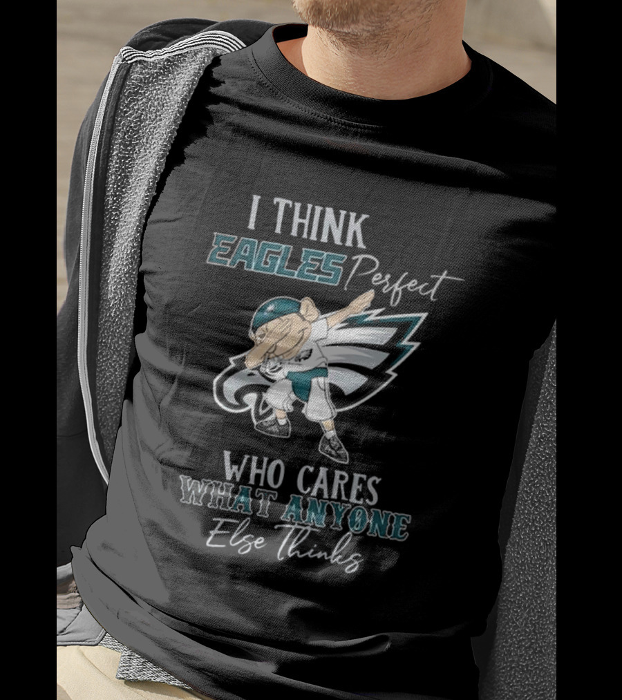 I Think Eagles Perfect Who Cares What Anyone Else Thinks T-Shirt