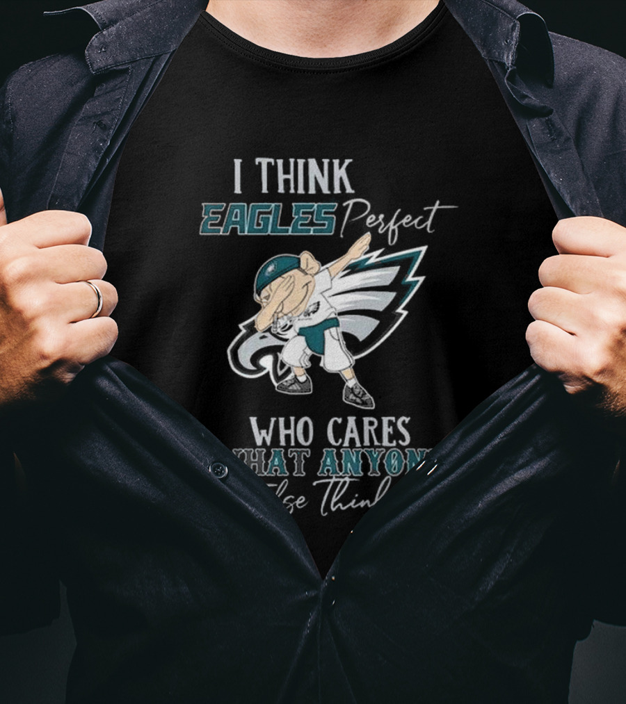 I Think Eagles Perfect Who Cares What Anyone Else Thinks T-Shirt