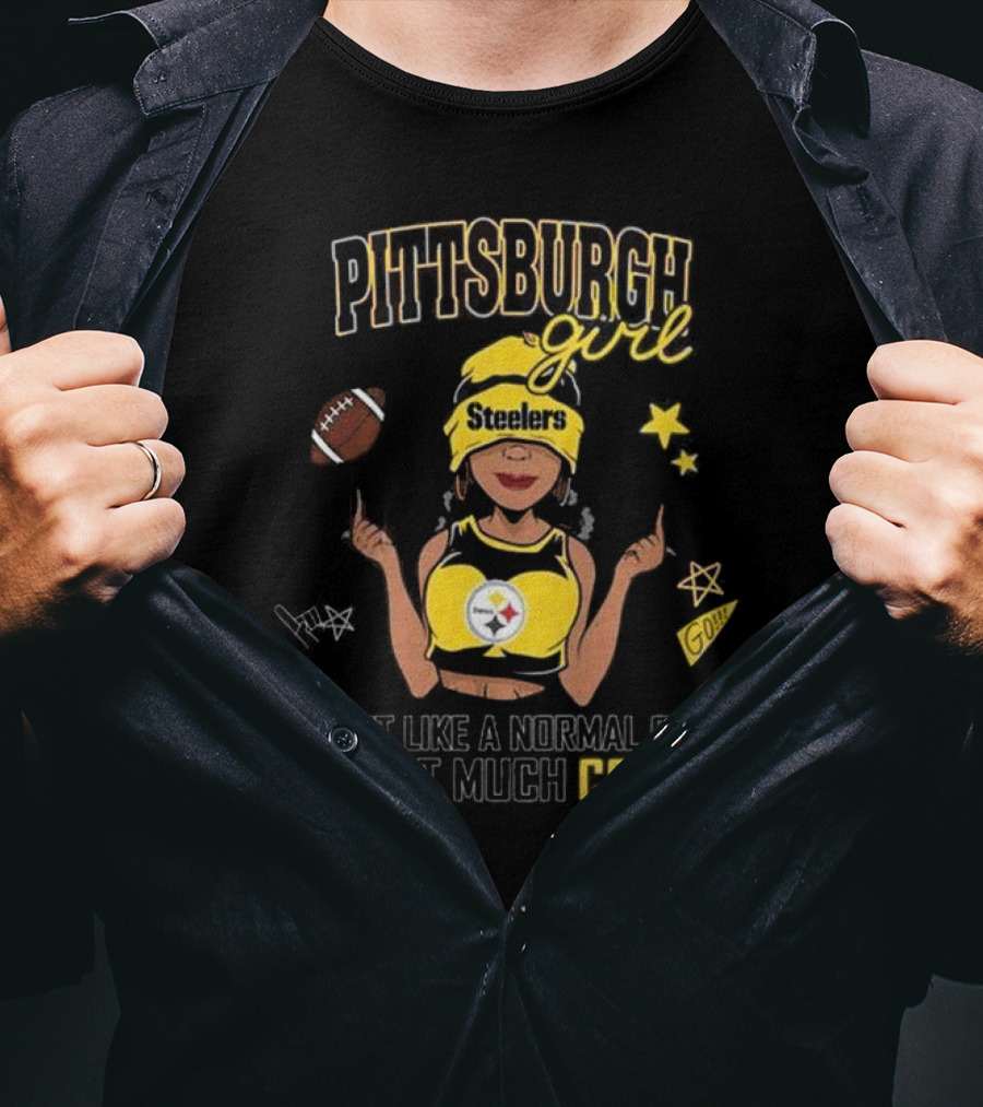 Pittsburgh Steelers Girl Just Like A Normal Girl Except Much Cooler T-Shirt