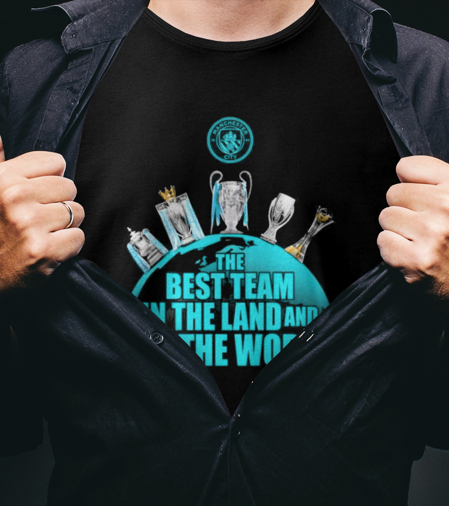 Manchester City The Best Team In The Land And All The World T-Shirt