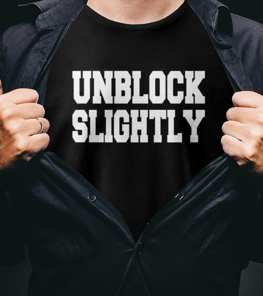 UNBLOCK SLIGHTLY T-Shirt