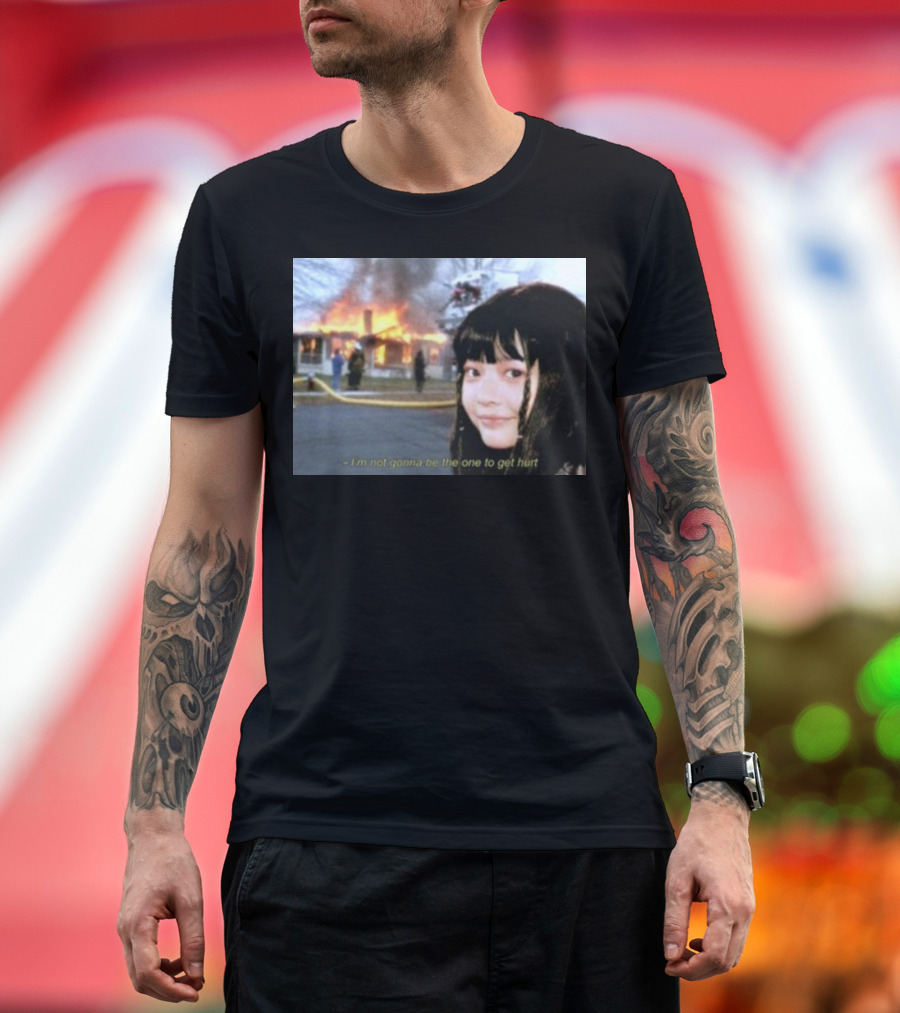 I'm Not Gonna Be The One To Get Hurt Fire Scene T-Shirt
