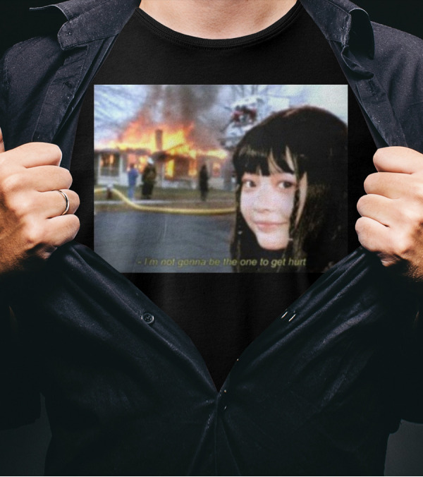 I'm Not Gonna Be The One To Get Hurt Fire Scene T-Shirt