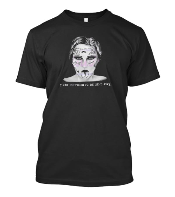I Was Supposed To Be Sent Away Taylor Malone Tattoos Face T-Shirt