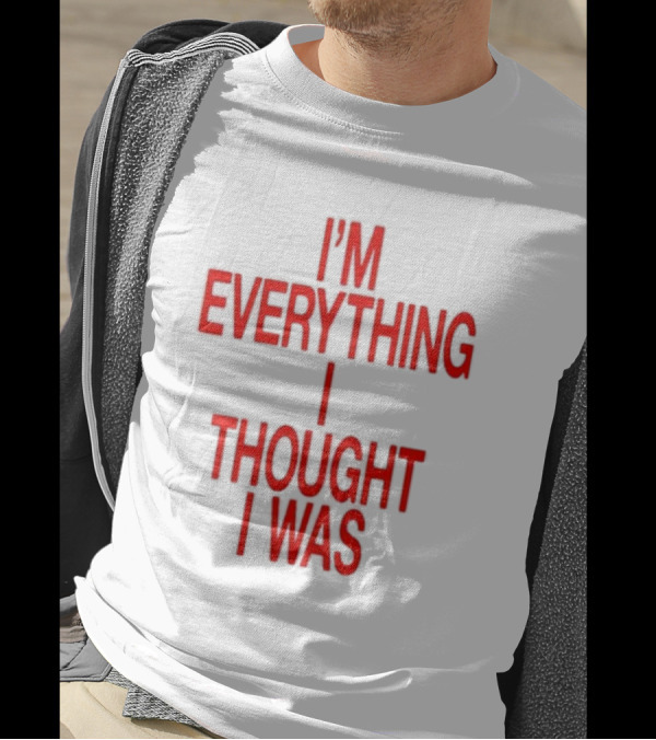 I'm Everything I Thought I Was Forget Tomorrow World Tour Move Like You Want Babe T-Shirt