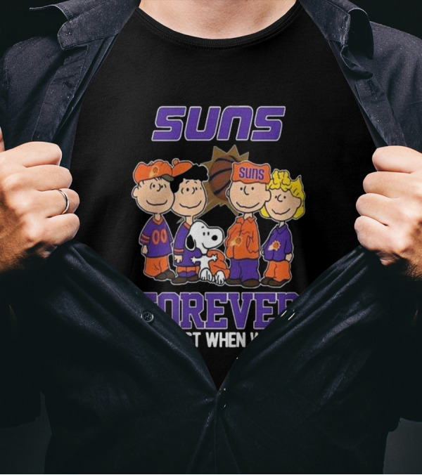 Suns Forever Not Just When We Win Peanuts Characters Basketball Fandom T-Shirt