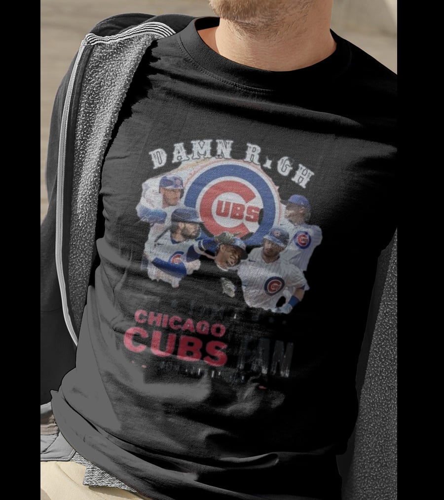 Damn Right I Am A Chicago Cubs Fan Now And Forever T-Shirt