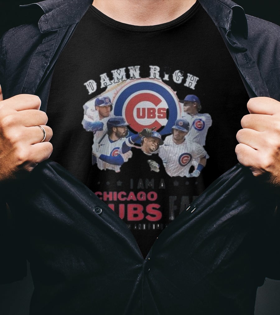 Damn Right I Am A Chicago Cubs Fan Now And Forever T-Shirt