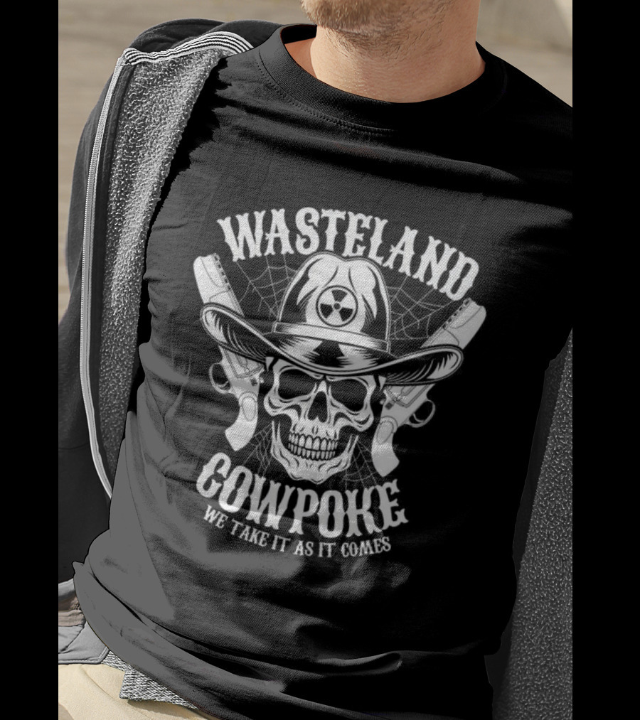 Wasteland Cowpoke Skull With Pistols And Radiation Symbol We Take It As It Comes T-Shirt