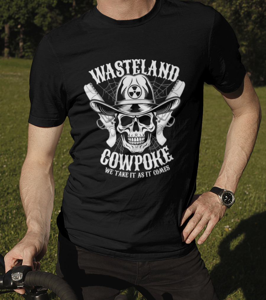 Wasteland Cowpoke Skull With Pistols And Radiation Symbol We Take It As It Comes T-Shirt