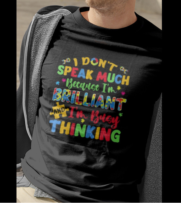 I Don't Speak Much Because I'm Brilliant And I'm Busy Thinking Puzzle Pieces T-Shirt