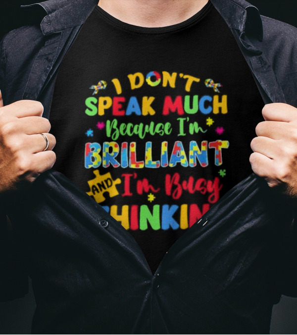 I Don't Speak Much Because I'm Brilliant And I'm Busy Thinking Puzzle Pieces T-Shirt