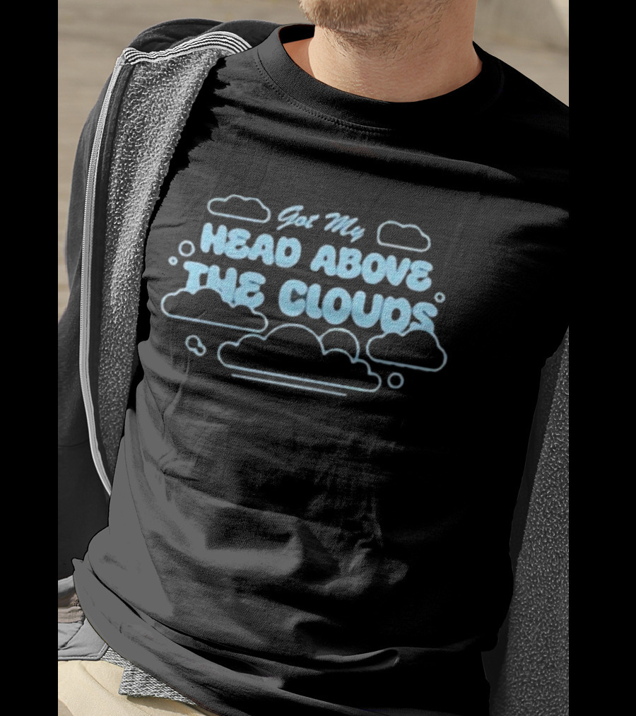 Got My Head Above The Clouds Clouds Outline And Text T-Shirt