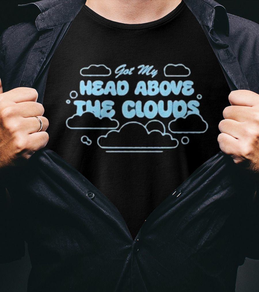Got My Head Above The Clouds Clouds Outline And Text T-Shirt