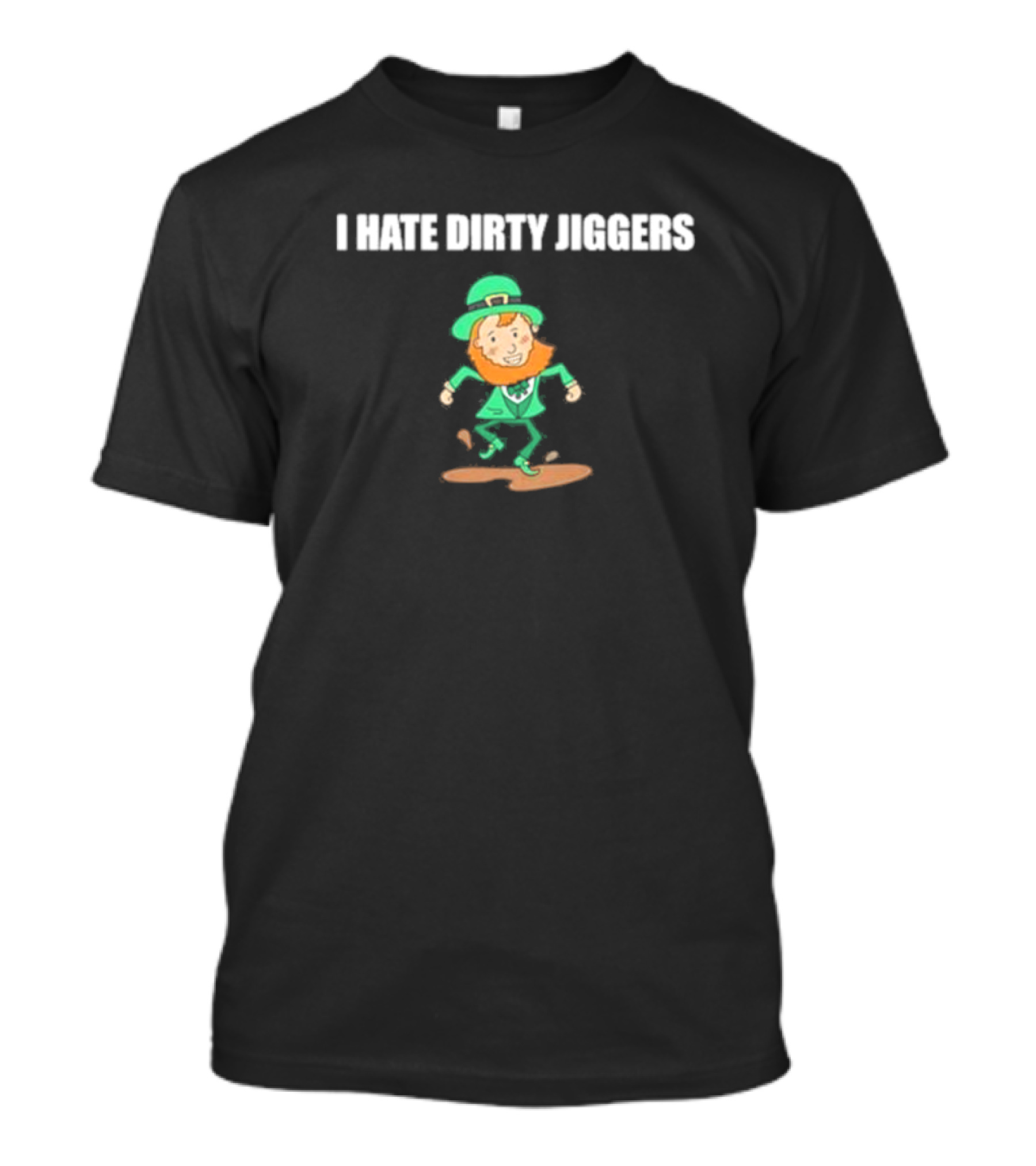 I Hate Dirty Jiggers Dancing Leprechaun T-Shirt