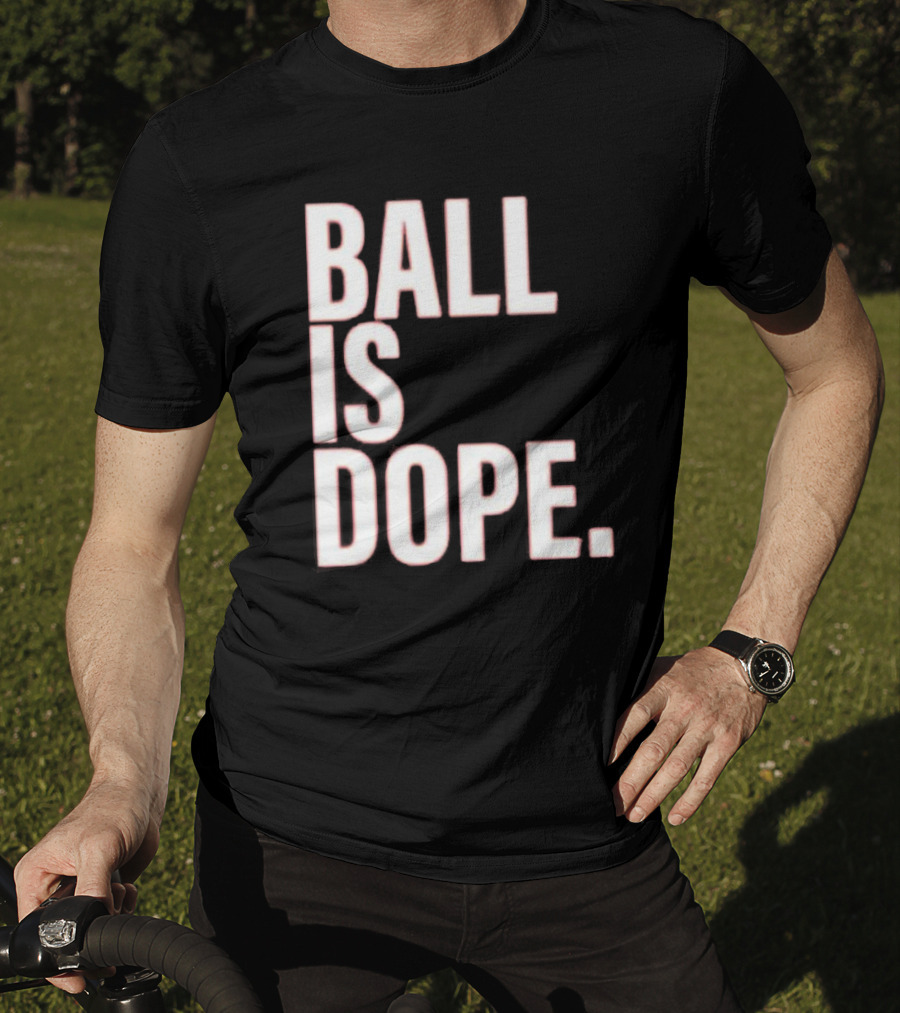 Ball Is Dope Basketball Enthusiast Fashion T-Shirt