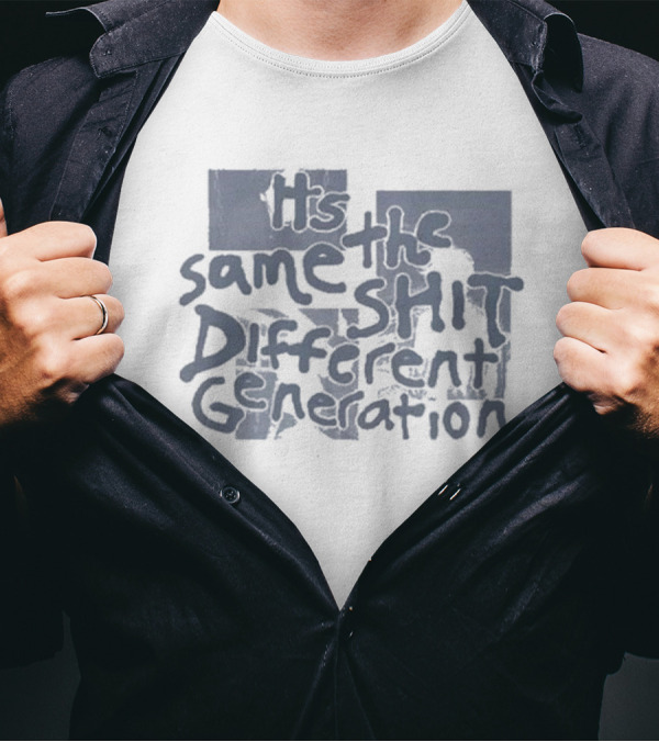 It's The Same Shit Different Generation Distressed T-Shirt