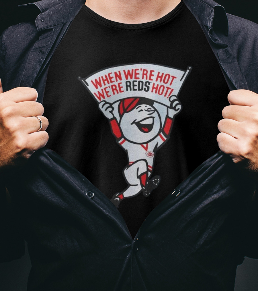 When We're Hot We're Reds Hot Cincinnati Baseball T-Shirt