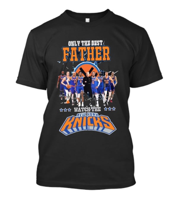 Only The Best Father Watch The New York Knicks T-Shirt