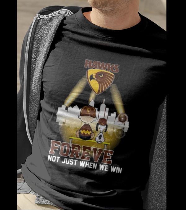 Hawks AFL Forever Not Just When We Win Hawthorn Football Club Fan City Skyline T-Shirt
