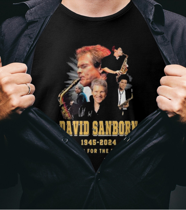David Sanborn 1945-2024 Thank You For The Memories Signature Tribute Music Icon Saxophone Legend T-Shirt